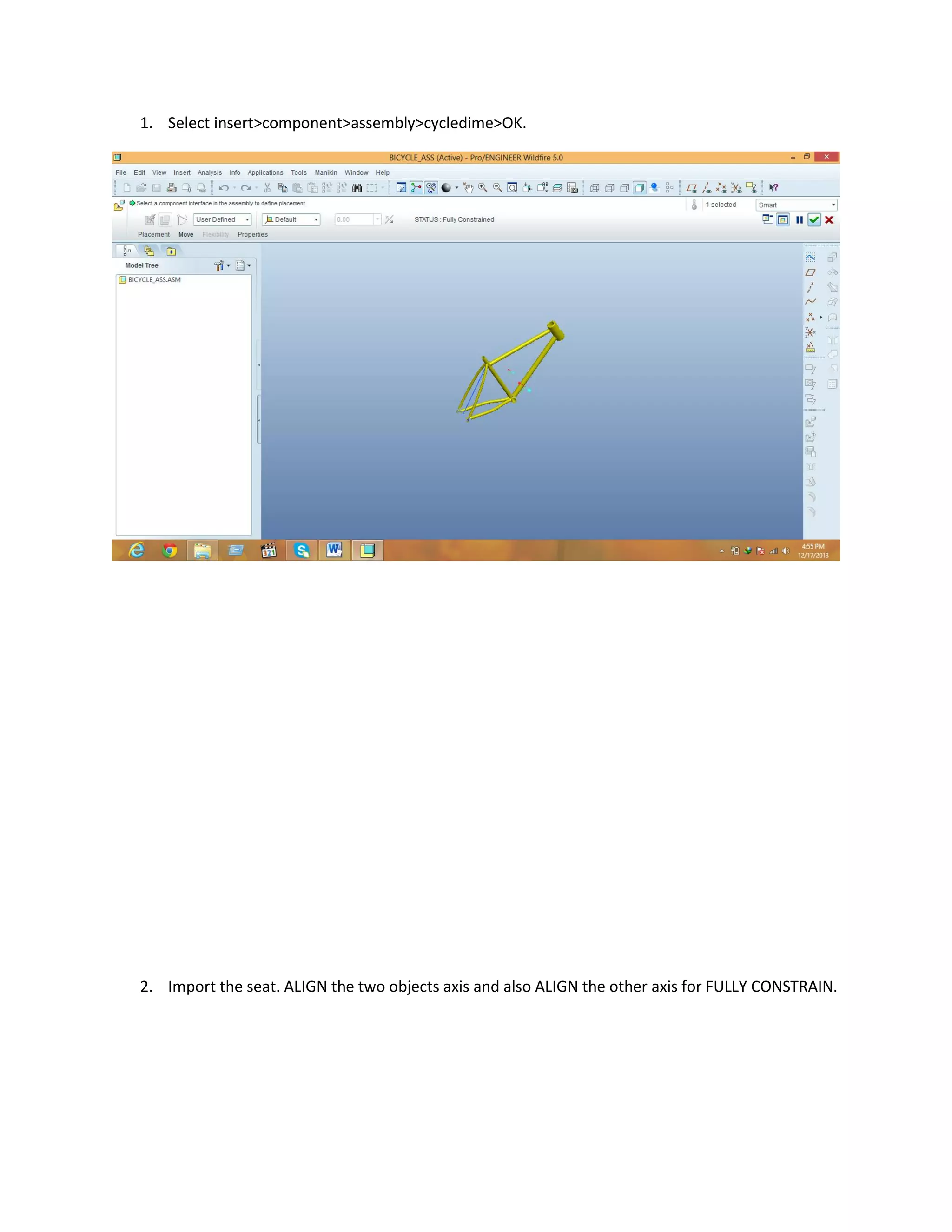 1. Select insert>component>assembly>cycledime>OK.
2. Import the seat. ALIGN the two objects axis and also ALIGN the other axis for FULLY CONSTRAIN.
 