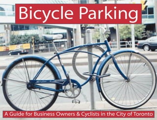 Bicycle Parking




A Guide for Business Owners & Cyclists in the City of Toronto
 