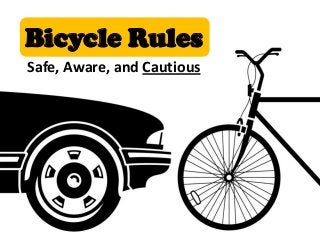 Bicycle Rules
Safe, Aware, and Cautious
 