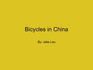 Bicycles in China By: Jake Lau 