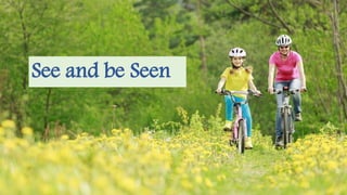 See and be Seen
 