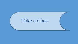 Take a Class
 