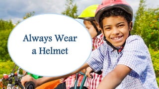 Always Wear a Helmet
Always Wear
a Helmet
 