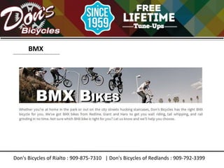 Don's Bicycles of Rialto : 909-875-7310 | Don's Bicycles of Redlands : 909-792-3399
BMX
 