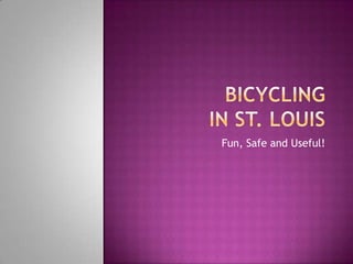 Bicyclingin St. Louis Fun, Safe and Useful! 