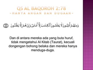 QS Al a’raaf 7:138~ l a t a h   ( s a p i  e m a s ) ~Dan KamiseberangkanBani Israel keseberanglautanitu, makasetelahmerekasampaikepadasuatukaum yang tetapmenyembahberhalamereka, Bani Israel berkata: "Hai Musa, buatlahuntukkamisebuahtuhan (berhala) sebagaimanamerekamempunyaibeberapatuhan (berhala)". Musa menjawab: "Sesungguhnyakamuiniadalahkaum yang tidakmengetahui (sifat-sifatTuhan)".