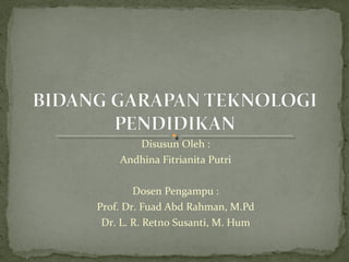Disusun Oleh :
Andhina Fitrianita Putri
Dosen Pengampu :
Prof. Dr. Fuad Abd Rahman, M.Pd
Dr. L. R. Retno Susanti, M. Hum

 