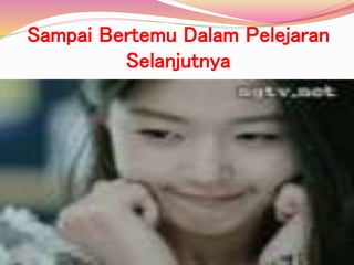 Sampai Bertemu Dalam Pelejaran
Selanjutnya
 