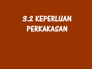 3.2 KEPERLUAN
 PERKAKASAN
 