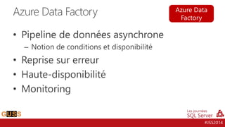 #JSS2014
• Pipeline de données asynchrone
– Notion de conditions et disponibilité
• Reprise sur erreur
• Haute-disponibili...