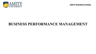 AMITY BUSINESS SCHOOL
BUSINESS PERFORMANCE MANAGEMENT
 