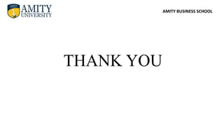 AMITY BUSINESS SCHOOL
THANK YOU
 