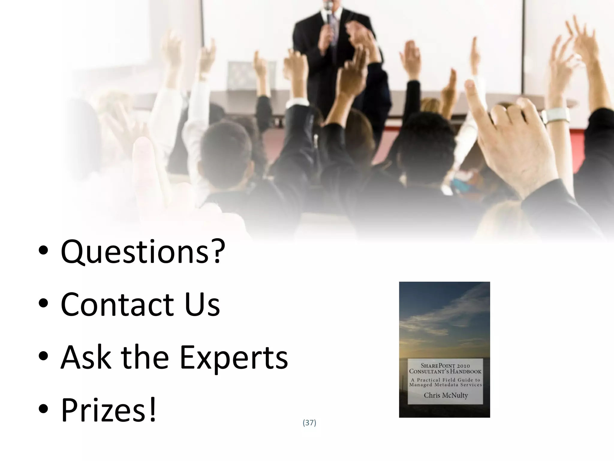 • Questions?
• Contact Us
• Ask the Experts
• Prizes!
Twitter hashtag:
                    (37)
 