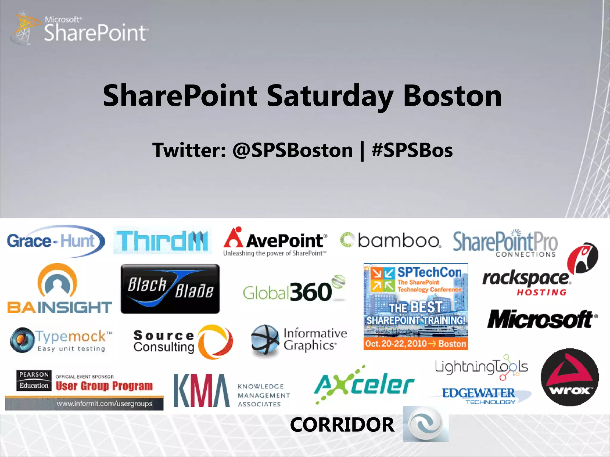 SharePoint Saturday Boston
   Twitter: @SPSBoston | #SPSBos




                CORRIDOR
 