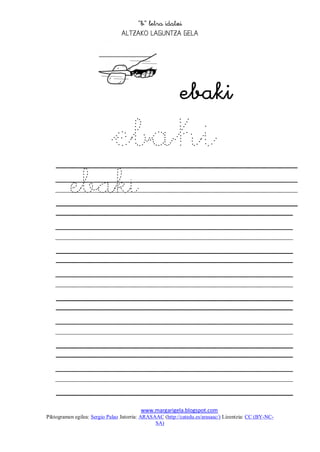 
                                 




                                                 
             ebaki
          ebaki




                                         www.margarigela.blogspot.com
Piktogramen egilea: Sergio Palao Jatorria: ARASAAC (http://catedu.es/arasaac/) Lizentzia: CC (BY-NC-
                                                SA)
 
