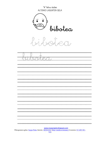 
                                 




                                                 
            bibotea
          bibotea




                                         www.margarigela.blogspot.com
Piktogramen egilea: Sergio Palao Jatorria: ARASAAC (http://catedu.es/arasaac/) Lizentzia: CC (BY-NC-
                                                SA)
 