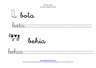 
                                       




    
 bota
     
behia
                                       www.margarigela.blogspot.com
     Piktogramen egilea: Sergio Palao Jatorria: ARASAAC (http://catedu.es/arasaac/) Lizentzia: CC (BY-NC-SA)
 