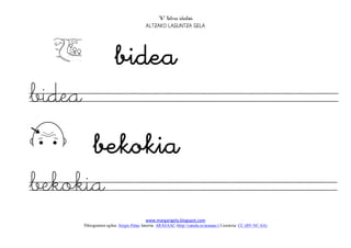 
                                          




          
bidea
   
bekokia
                                          www.margarigela.blogspot.com
        Piktogramen egilea: Sergio Palao Jatorria: ARASAAC (http://catedu.es/arasaac/) Lizentzia: CC (BY-NC-SA)
 