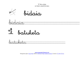 
                                       




    
bidaia                                                                                                               
  
batuketa                                                                                                       
                                       www.margarigela.blogspot.com
     Piktogramen egilea: Sergio Palao Jatorria: ARASAAC (http://catedu.es/arasaac/) Lizentzia: CC (BY-NC-SA)
 