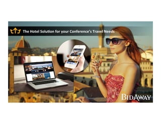 The	
  Hotel	
  Solu+on	
  for	
  your	
  Conference’s	
  Travel	
  Needs	
  	
  
 