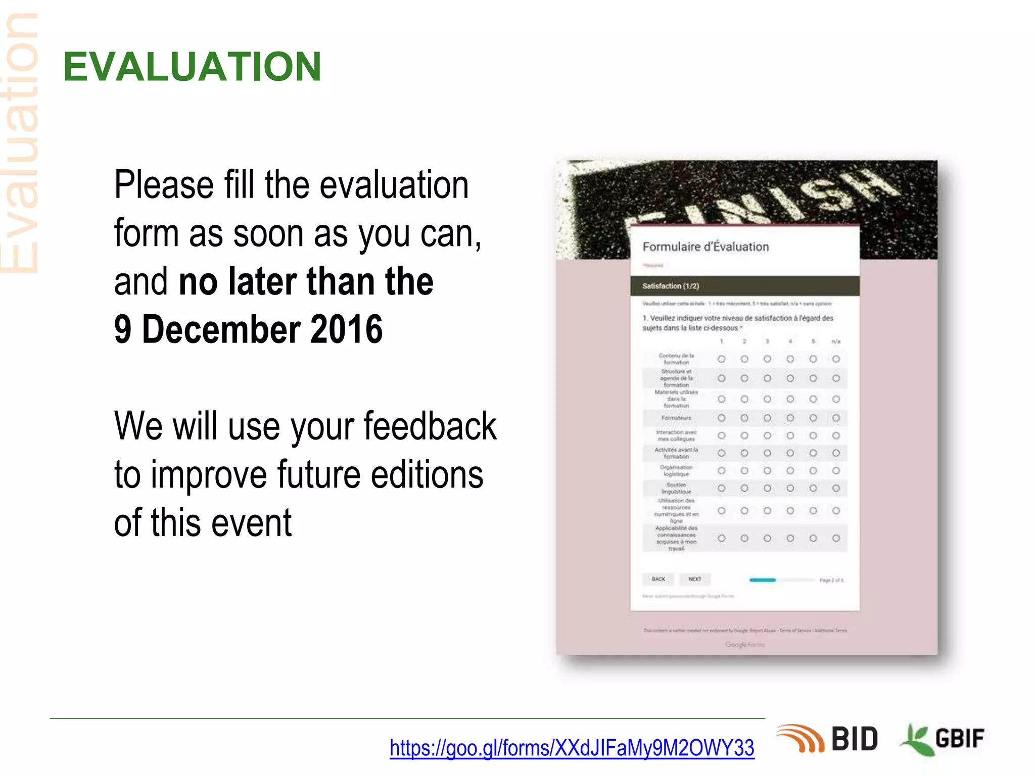 EVALUATION
Please fill the evaluation
form as soon as you can,
and no later than the
9 December 2016
We will use your feedback
to improve future editions
of this event
https://goo.gl/forms/XXdJIFaMy9M2OWY33
Evaluation
 