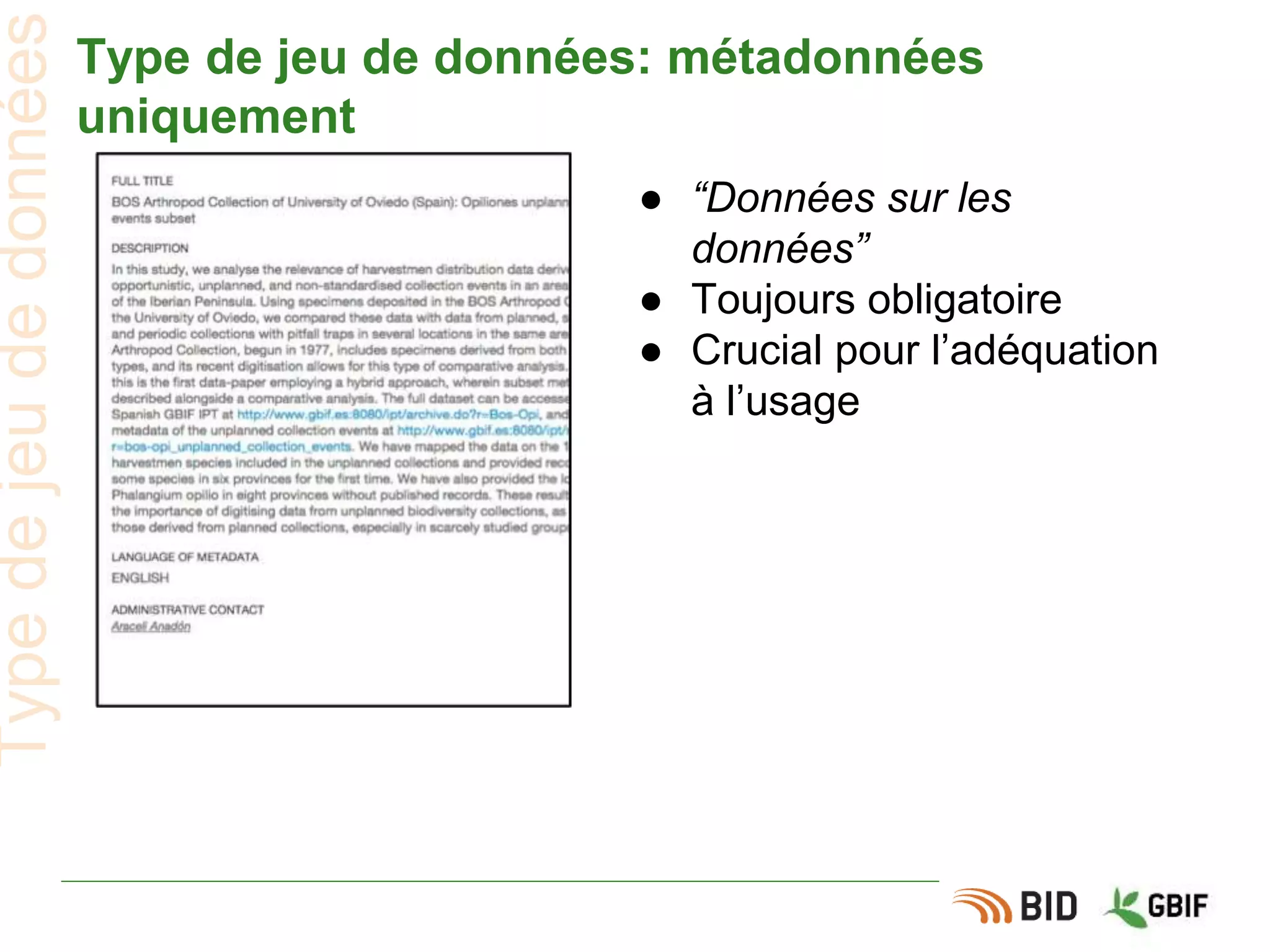 Type de jeu de données: métadonnées
uniquement
● “Données sur les
données”
● Toujours obligatoire
● Crucial pour l’adéquation
à l’usage
Typedejeudedonnées
 