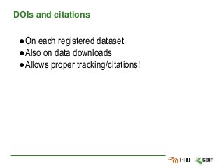 DOIs and citations
●On each registered dataset
●Also on data downloads
●Allows proper tracking/citations!
 