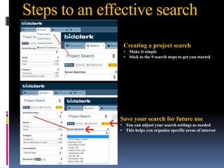 Steps to an effective search
Creating a project search
• Make it simple
• Stick to the 9 search steps to get you started
Save your search for future use
• You can adjust your search settings as needed
• This helps you organize specific areas of interest
 