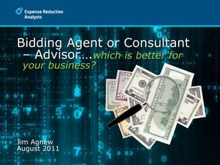 Bidding Agent or Consultant – Advisor….which is better for your business? Jim Agnew August 2011 