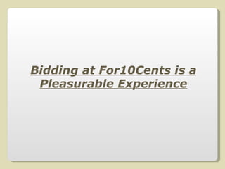Bidding at For10Cents is a Pleasurable Experience 