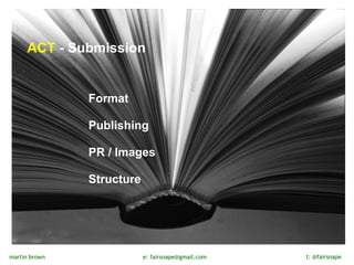 ACT - Submission
     


               Format
               
               Publishing
               
               PR...