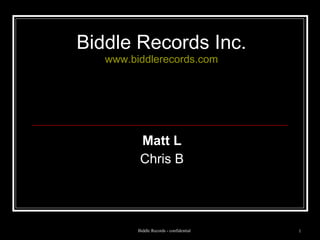 Biddle Records Inc. www.biddlerecords.com Matt L   Chris B  