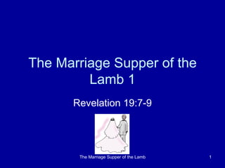 The Marriage Supper of the Lamb 1 Revelation 19:7-9 