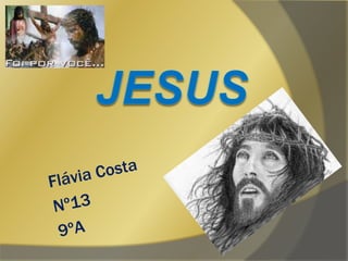   Jesus Flávia Costa Nº13 9ºA 