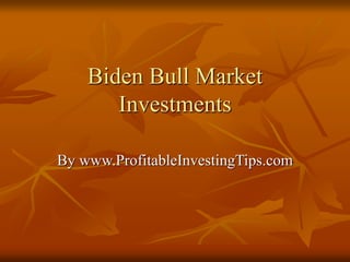 Biden Bull Market
Investments
By www.ProfitableInvestingTips.com
 