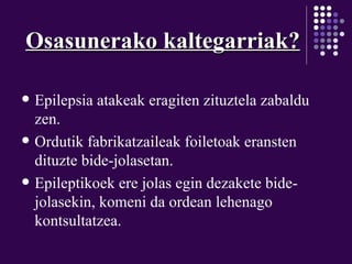 Osasunerako kaltegarriak? Epilepsia atakeak eragiten zituztela zabaldu zen. Ordutik fabrikatzaileak foiletoak eransten dituzte bide-jolasetan. Epileptikoek ere jolas egin dezakete bide-jolasekin, komeni da ordean lehenago kontsultatzea. 