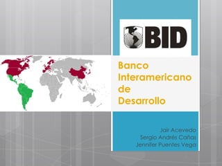 Banco
Interamericano
de
Desarrollo
Jair Acevedo
Sergio Andrés Cañas
Jennifer Puentes Vega
 