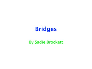 Bridges

By Sadie Brockett
 
