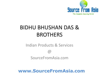 BIDHU BHUSHAN DAS & BROTHERS  Indian Products & Services @ SourceFromAsia.com 