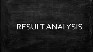 RESULT ANALYSIS
 