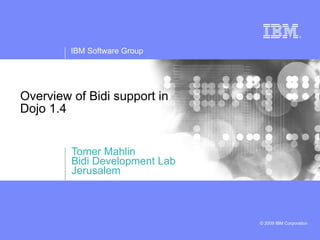 Overview of Bidi support in  Dojo 1.4 Tomer Mahlin Bidi Development Lab Jerusalem 