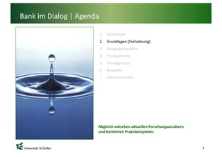 Bank im Dialog | Agenda

                          1. Motivation
                          2. Grundlagen (Fortsetzung)
   ...
