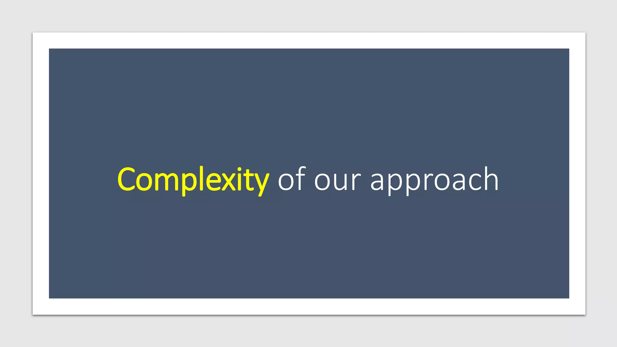 Complexity of our approach
 