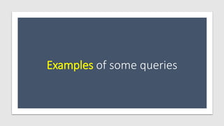 Examples of some queries
 