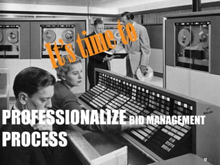 PROFESSIONALIZEBID MANAGEMENT
PROCESS
17
 