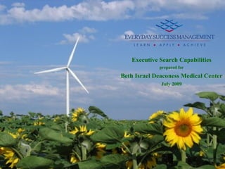 Executive Search Capabilities
                 prepared for

    Beth Israel Deaconess Medical Center
                  July 2009




©
 