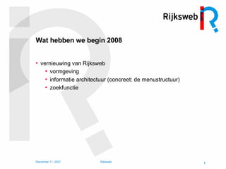 Wat hebben we begin 2008 vernieuwing van Rijksweb vormgeving informatie architectuur (concreet: de menustructuur) zoekfunctie 