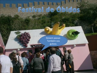 Deixem passar. Também sou guloso. 