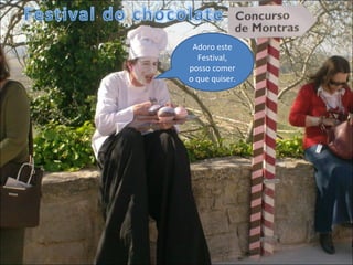 Adoro este Festival, posso comer o que quiser. 