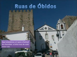 Aqui estavámos a ir para o festival do chocolate  e tinha-mos de subir estas ruas. 